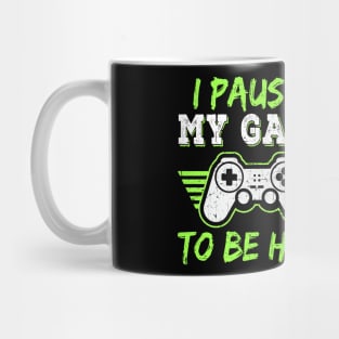 I Paused My Game To Be Here Gift Gamer For Teen Boys Gaming Mug